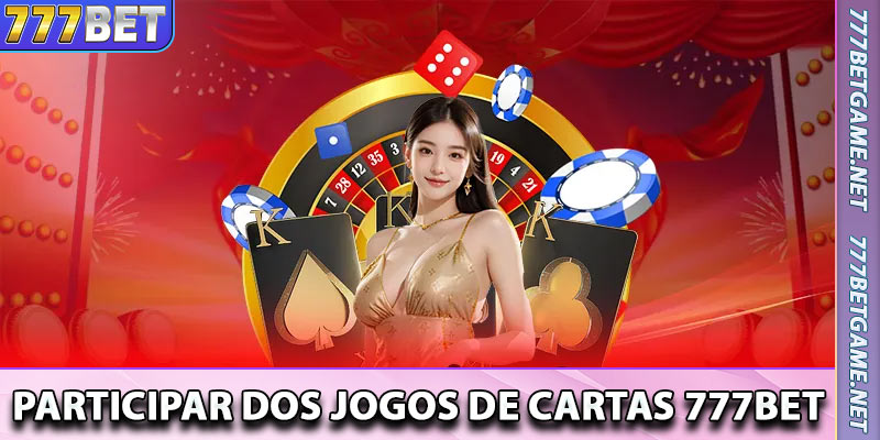 Benefícios de Participar dos Jogos de Cartas 777bet